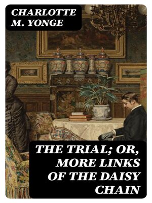 cover image of The Trial; Or, More Links of the Daisy Chain